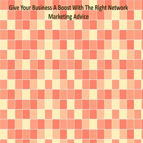 Give Your Business A Boost With The Right Network Marketing Advice