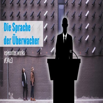 34c3: Die Sprache der Überwacher Wie in Österreich über Sicherheit und Überwa...