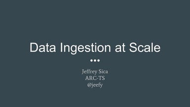 Data Ingestion At Scale (CNECCS 2017)
