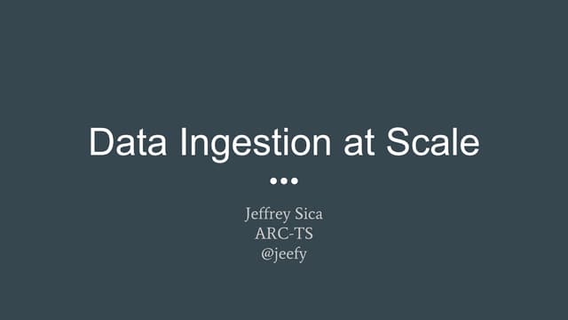 Data Ingestion At Scale (CNECCS 2017)