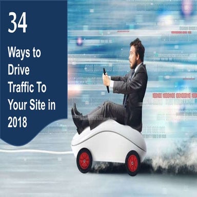 34 Ways to Drive Traffic To Your Site in 2018