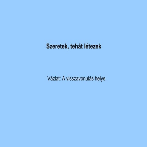 Szeretek, tehát létezek