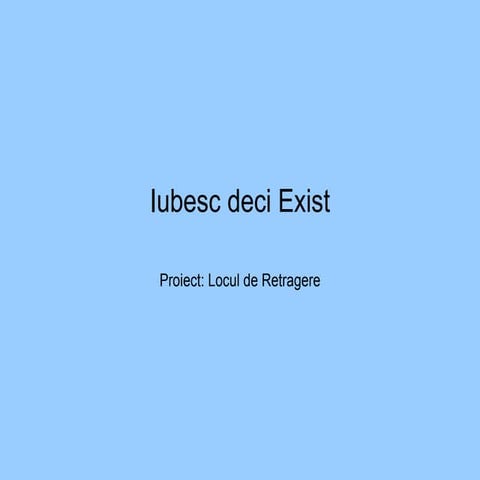 Iubesc deci exist
