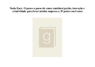  Nada Easy O passo a passo de como combinei gestão  inovação e criatividade para levar minha empresa a 35 países em 4 anos 