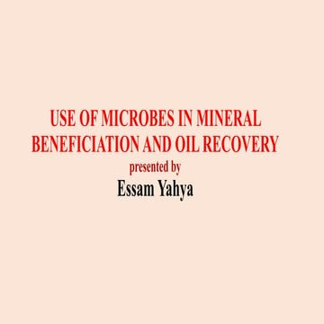 USE OF MICROBES IN MINERAL BENEFICIATION AND OIL RECOVERY p