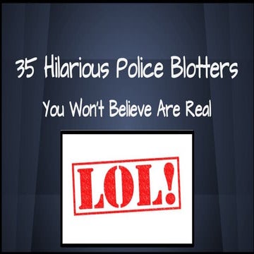 35 Hilarious Police Blotters You Won’t Believe Are Real