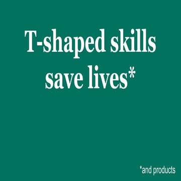 Louise Bloom - T-shaped skills save lives (and products). How and why to lear...