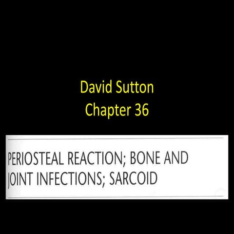 36 DAVID SUTTON PICTURES PERIOSTEAL REACTION BONE AND JOINT INFECTIONS: SARCOID