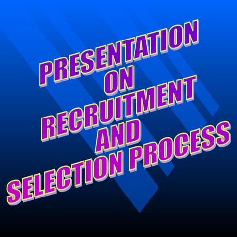 361034519-15784511-Presentation-Recruitment-and-Selection-Process-ppt.ppt
