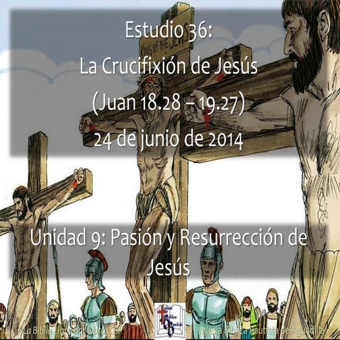36 la crucifixion_de_jesus (Estudio Bíblico en el Evangelio de Juan) | PPTX