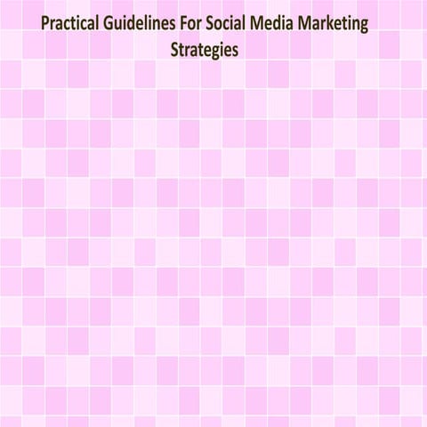 Practical Guidelines For Social Media Marketing Strategies
