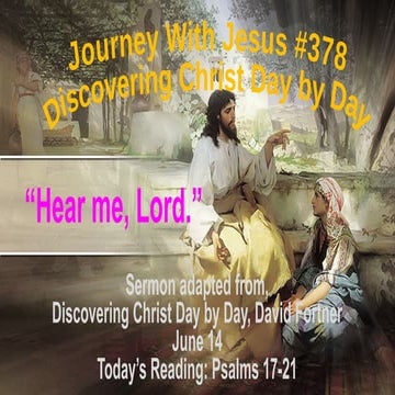 378 Hear me Lord, my plea is just; listen to my cry. Hear my prayer