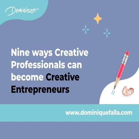 Nine ways Creative Professionals can become Creative Entrepreneurs 
