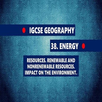 GEOGRAPHY IGCSE: ENERGY - RESOURCES