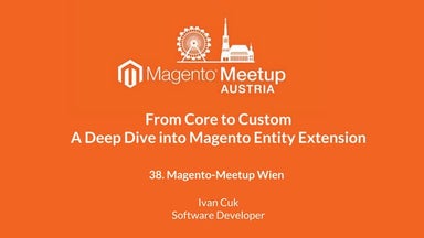 38. Magento Meetup Austria: Ivan Cuk - From Core to Custom. A Deep Dive into ...