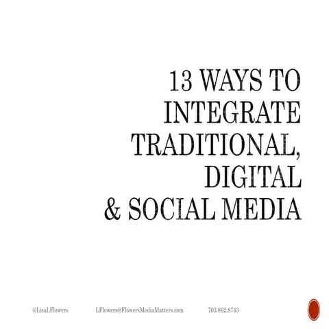 13 Ways to Integrate Traditional Digital and Social Media by @LisaLFlowers