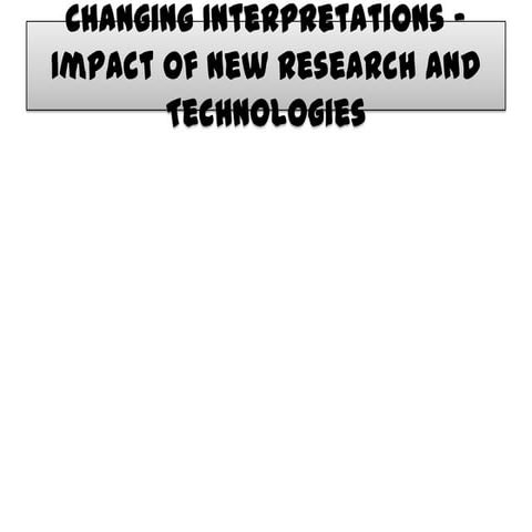 3b changing interpretations    impact of new research and technologies