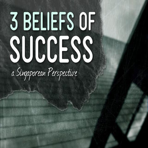 3 Beliefs of Success: A Singaporean Perspective by @itseugenec