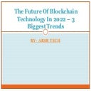 The Future of Blockchain Technology in 2022 – 3 Biggest Trends