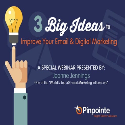 [Webinar Slides] BIG Ideas to Improve Your Email and Digital Marketing by Jea...