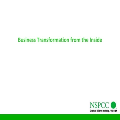 3B Business transformation from the inside: how & why the NSPCC moved from Ch...
