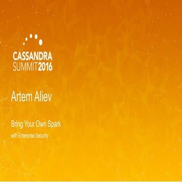 DataStax | DSE: Bring Your Own Spark (with Enterprise Security) (Artem Aliev)...