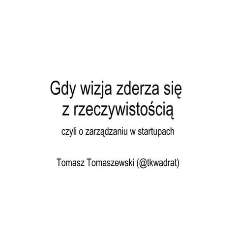 Gdy wizja zderza się z rzeczywistością, czyli o nielubianym zarządzaniu w startupach