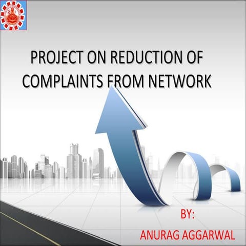 PROJECT ON REDUCTION OF COMPLAINTS FROM NETWORK-anurag