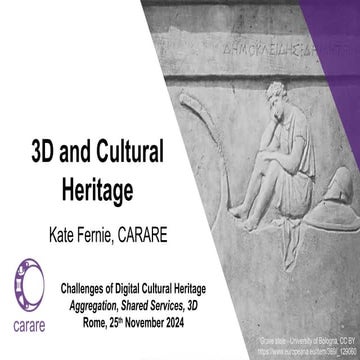 3D and Cultural Heritage, Kate Fernie, CARARE