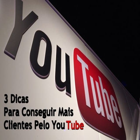 3 dicas para conseguir mais clientes pelo youtube