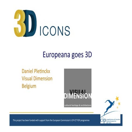 3D ICONS: Europeana goes 3D, Daniel Pletinckx, Visual Dimension Belgium