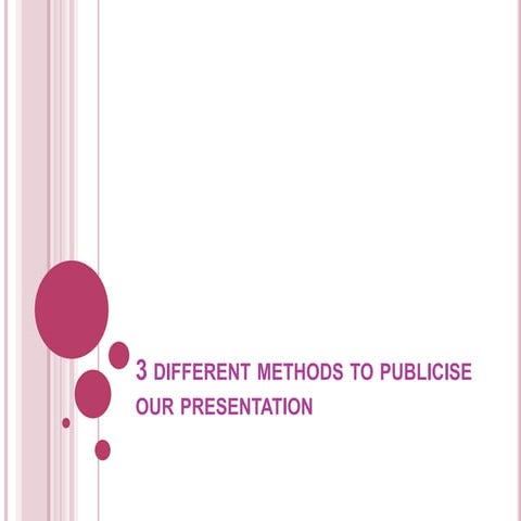 3 different methods to publicise our presentation