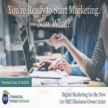 You're Ready to Start Marketing. Now What? (Series: Digital Marketing Tips fo...