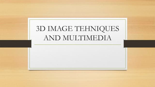 3D Image Techniques and Multimedia