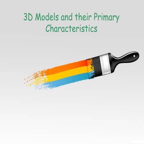 3D Models and their Primary Characteristics