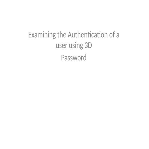 Examining the Authentication of a user using 3D Password.pptx