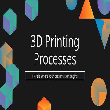 3D Printing Processes by Slidesgojj.pptx