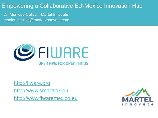 FIWARE MEXICO WorkShop 2016 - 5. Ongoing & future FIWARE activities in Mexico by Martel