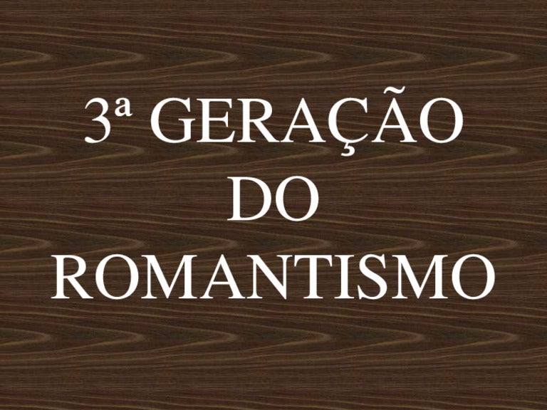 3ª geração do Romantismo By Elayne Farias! 3ª geração do Romantismo By Elayne Farias!