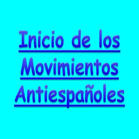 INICIO DE LOS MOVIMIENTOS ANTIESPAÑOLES
