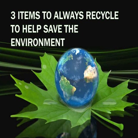 3 items to always recycle to help save the environment