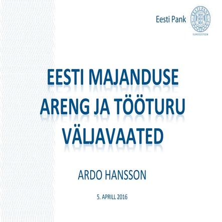 Ardo Hansson. Eesti majanduse areng ja tööturu väljavaated