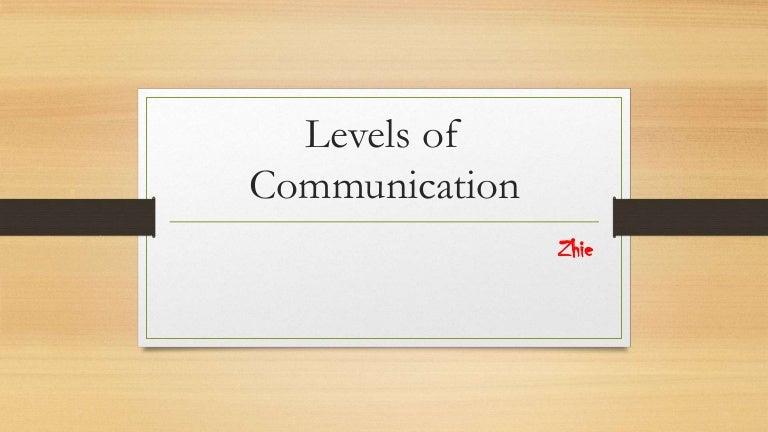 Levels Of Communication Ppt | Types and Levels of Communication – VEZAPG