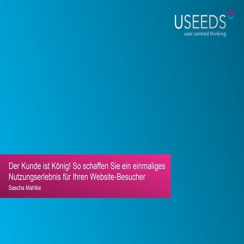 Der Kunde ist König! So schaffen Sie ein einmaliges Nutzungserlebnis für Ihre...