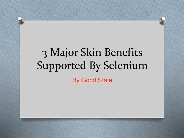 Selenium's 3 Major Skin Benefits by Good State