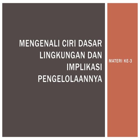 materi 3: mengenali ciri dasar lingkungan dan implikasi pengelolaannya