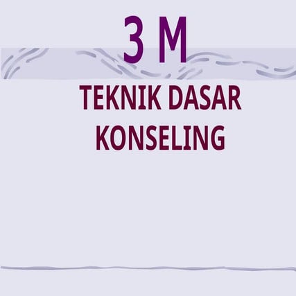 3 M (TEKNIK DASAR DALAM PROSES KONSELING). | PPT