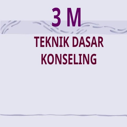 3 M (TEKNIK DASAR DALAM PROSES KONSELING). | PPT