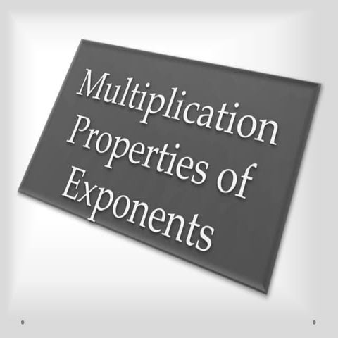 Multiplication Properties of Exponents