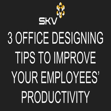 3 Office Designing Tips to Improve your Employees’ Productivity